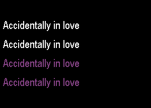 Accidentally in love
Accidentally in love

Accidentally in love

Accidentally in love