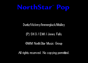 NorthStar'V Pop

DumzNAckmyilmmergluckfhdalley
(P) SKGIEMIlJonea Falls
QMM NorthStar Musxc Group

All rights reserved No copying permithed,