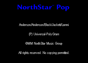 NorthStar Pop

PmdersonhundersonIBIacliackewLamm
(P) UniversaI-PolyGram
wdhd NorihStar Musnc Group

NI nghts reserved, No copying pennted