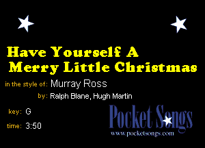 I? 451

Have Yourself A
Merry Little Christmas

mm style 0! Murray Ross
by Ra'ph Blane, Hugh Martrn

5,120 cheth

www.pcetmaxu