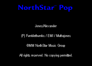 NorthStar'V Pop

JoneafNexandev
(P) Fumbidmnbz I EMI 1 Mlmeymes
QMM NorthStar Musxc Group

All rights reserved No copying permithed,