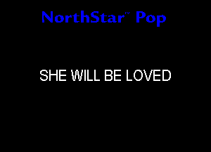NorthStar'V Pop

SHE WILL BE LOVED