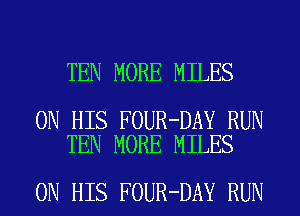 TEN MORE MILES

ON HIS FOUR-DAY RUN
TEN MORE MILES

ON HIS FOUR-DAY RUN