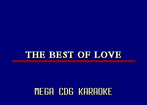 THE BEST OF LOVE

HEBFI CUB KHRHDKE