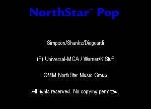 NorthStar'V Pop

SimpsonlShankleioguardi
(P) UmversaJ-MCA I W'ameer'w
emu NorthStar Music Group

All rights reserved No copying permithed