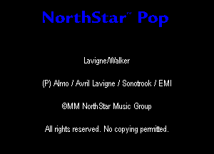 NorthStar'V Pop

Lavugncflllfalkel
(P) Alma mm Lavngne I Sonotook x EMI
QMM NorthStar Musxc Group

All rights reserved No copying permithed,