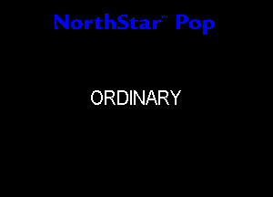 NorthStar'V Pop

ORDINARY