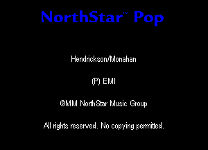 NorthStar'V Pop

thdncksonfMonahan
(P) EMI

QMM NorthStar Musxc Group

All rights reserved No copying permithed,