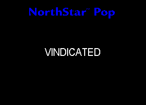 NorthStar'V Pop

VINDICATED