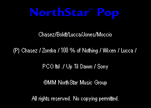 NorthStar'V Pop

ChasczIBoldtILuccaIJonesIMoccio
(P) Chasez I Zomba I 100 94) 06 Nothing IIMxen I luoca I
PCOH IUpTl DawnISony
(QMM NorthStar Music Group

NI tights reserved, No copying permitted.