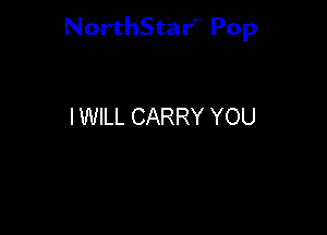 NorthStar'V Pop

I WILL CARRY YOU