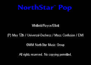 NorthStar'V Pop

mhufieldIRoycelEllimt
(P) May 12h I UmmaJ-Duchess I Mass Confusion I EMI
emu NorthStar Music Group

All rights reserved No copying permithed