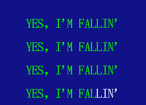 YES, I M FALLIN
YES, I M FALLIN
YES, I M FALLIN

YES, I M FALLIN l