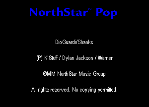 NorthStar'V Pop

DIoGuardIfShanka
(P) KBHdIDylan Jackson lWamer
QMM NorthStar Musxc Group

All rights reserved No copying permithed,