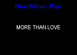 NorthStar'V Pop

MORE THAN LOVE