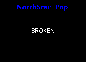 NorthStar'V Pop

BROKEN