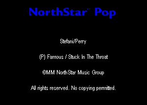 NorthStar'V Pop

StdamfPemI
(P) Farms I Stuck In The Umat
QMM NorthStar Musxc Group

All rights reserved No copying permithed,
