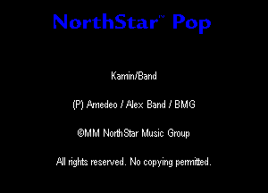 NorthStar'V Pop

KammIBand
(Pl Amedeo lA'eir. Bandleth
QMM NorthStar Musxc Group

All rights reserved No copying permithed,