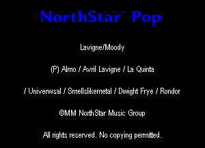 NorthStar'V Pop

LavigneIMoody
(P) Nmo I Avnl Lavigne I La Quinta
I Univemsal I Smlshkemetal I W Frye I Rania!
(QMM NorthStar Music Group

NI tights reserved, No copying permitted.