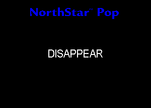 NorthStar'V Pop

DISAPPEAR