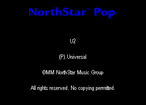 NorthStar'V Pop

U?
(P) Umveraal
QMM NorthStar Musxc Group

All rights reserved No copying permithed,