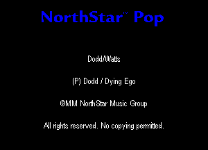 NorthStar'V Pop

Doddflnfam
(P) Dodd I Dying Ego
QMM NorthStar Musxc Group

All rights reserved No copying permithed,