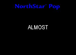 NorthStar'V Pop

ALMOST