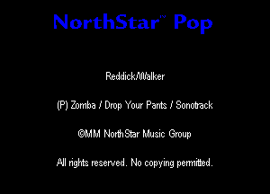 NorthStar'V Pop

Reddlckflllfalker
(P) Zomba I Dmp Your Part. I Sonoiack
QMM NorthStar Musxc Group

All rights reserved No copying permithed,