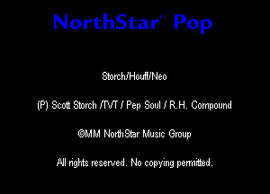 NorthStar'V Pop

StorcthouRlNeo
(P) Scot! S'mhIIWIPcp SoullRH Compomd
emu NorthStar Music Group

All rights reserved No copying permithed