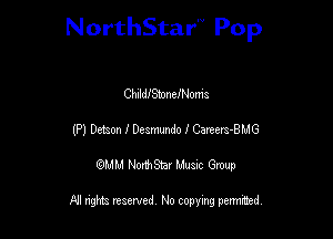 NorthStar'V Pop

ChIIdIStoneIf-lom'a
(P) Deton I Deammdo I Cereers-BMG
QMM NorthStar Musxc Group

All rights reserved No copying permithed,