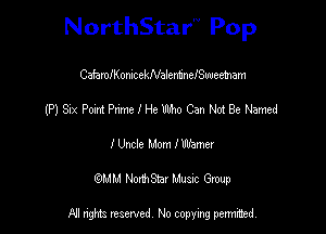 NorthStar'V Pop

CafaleonicekNalerm'nefSuueemm
(P) Six Point ane I He Ubho Can Not Be Named
I Uncle Mom IWhrmr
(QMM NorthStar Music Group

NI tights reserved, No copying permitted.