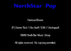 NorthStar'V Pop

HamSOnlewn
(P) Damm RthObo heHIEMIIUnidsappel
emu NorthStar Music Group

All rights reserved No copying permithed
