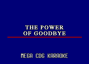 THE POWER
OFGOODBYE

HEBH CUB KRRRUKE