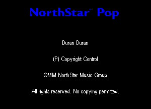 NorthStar'V Pop

Dunn Duran
(P) Copvnw Como!
QMM NorthStar Musxc Group

All rights reserved No copying permithed,