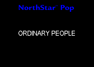 NorthStar'V Pop

ORDINARY PEOPLE