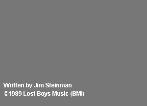 Written try Jim Steinman
.1989 Lost Boys Music (BMI)