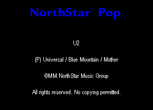 NorthStar'V Pop

U2
(Pl Umertal I am mum. I mmr
QMM NorthStar Musxc Group

All rights reserved No copying permithed,