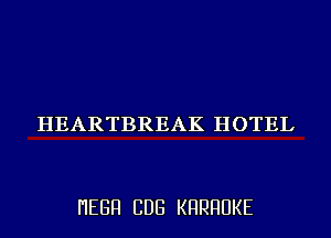 HEARTBREAK HOTEL

I'IEGFI CDG KHRHUKE