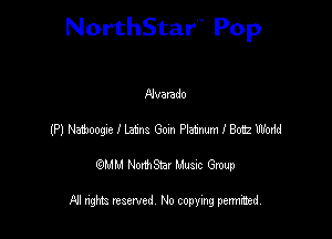 NorthStar'V Pop

Alvarado
(P) Naixooge I Latna Gem Platmm I 8022 wmid
QMM NorthStar Musxc Group

All rights reserved No copying permithed,