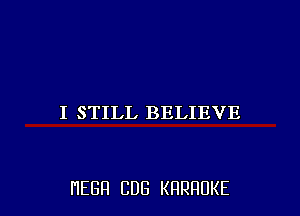 I STILL BELIEVE

HEBH CUB KRRRUKE