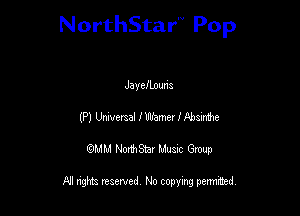 NorthStar'V Pop

JayefLouns
(P) Unwmal lWamer Mbmbe
QMM NorthStar Musxc Group

All rights reserved No copying permithed,