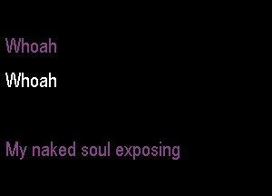 UVhoah
UVhoah

My naked soul exposing