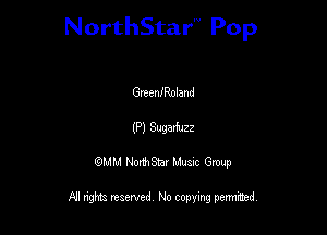 NorthStar'V Pop

GmenfRoland
(P) 309 2
QMM NorthStar Musxc Group

All rights reserved No copying permithed,