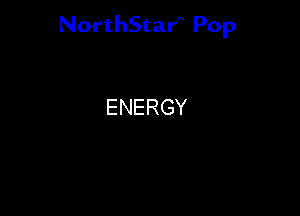 NorthStar'V Pop

ENERGY