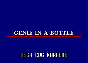 GENIE IN A BOTTLE

HEBH CDG KRRHUKE l