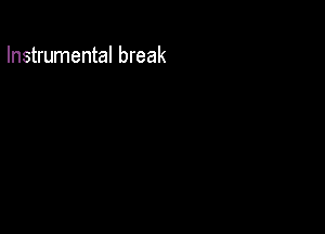 Instrumental break