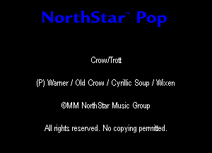 NorthStar'V Pop

Cmuuffrml
(P) name. I 01d Cam I Cvn'bc Soup xmxen
QMM NorthStar Musxc Group

All rights reserved No copying permithed,