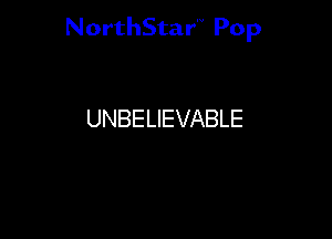 NorthStar Pop

UNBELIEVABLE