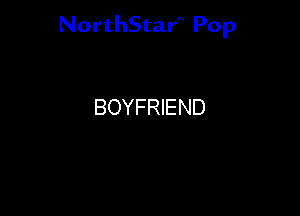 NorthStar'V Pop

BOYFRIEND