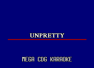 UNPRETTY

HEGH CUB KRRRUKE